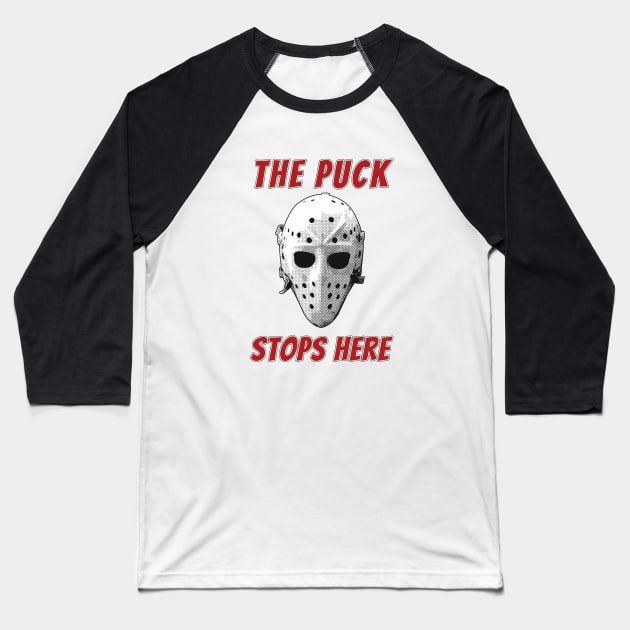 The Puck Stops Here Baseball T-Shirt by ranxerox79